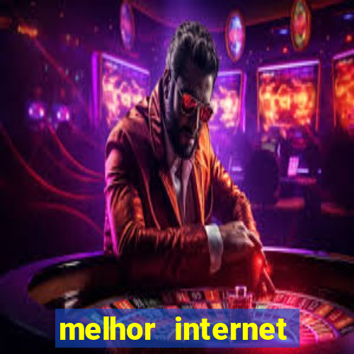 melhor internet para jogar online